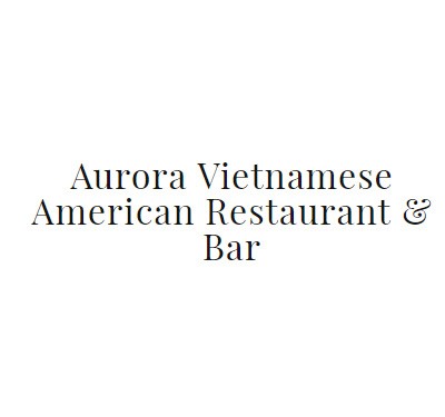 Aurora Vietnamese American Restaurant & Bar