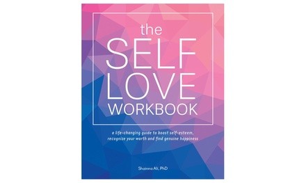 The Self-Love Workbook: A Life-Changing Guide to Boost Self-Esteem, Recognize Your Worth, and Find Genuine Happiness