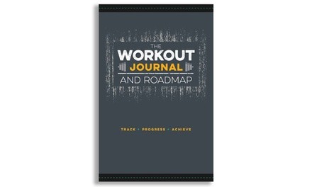 The Workout Journal and Roadmap: Track. Progress. Achieve.