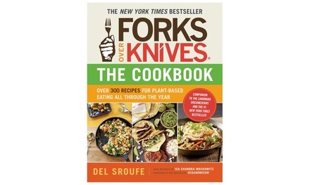 Forks Over Knives: The Cookbook