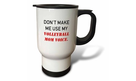  Travel Mug DONT MAKE ME USE MY VOLLEYBALL MOM VOICE. - 14oz 