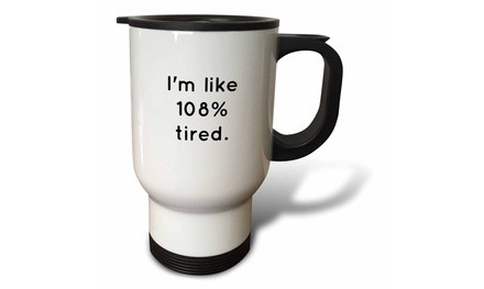  Travel Mug Image of Im Like 108 Tired Quote - 14oz 