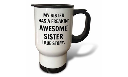  Travel Mug My sister has a freakin awesome sister, black lettering - 14oz 