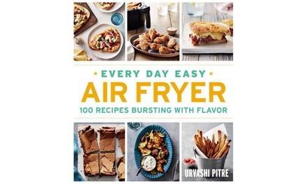 Every Day Easy Air Fryer: 100 Recipes Bursting with Flavor