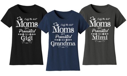 Women's Only The Best Moms Get Promoted to T-Shirts. Plus Sizes Available.