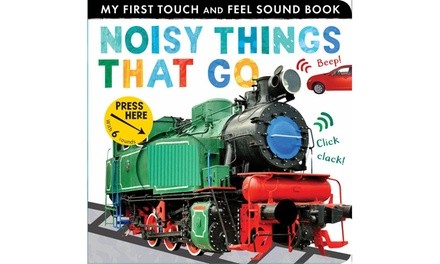 Noisy Things That Go: My First Touch and Feel Sound