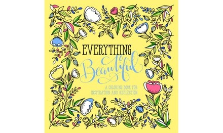 Everything Beautiful: An Adult Coloring Book for Reflection