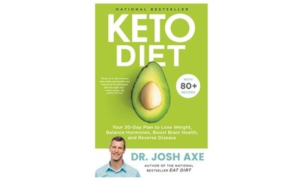 Keto Diet: Your 30-Day Plan to Lose Weight, Balance Hormones, Boost Brain Health, and Reverse Disease by Josh Axe