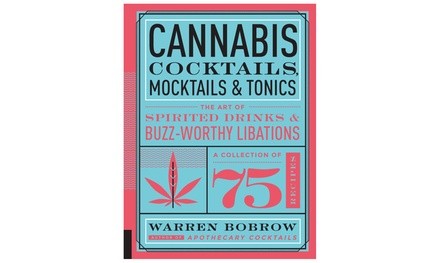 Cannabis Cocktails, Mocktails, and Tonics Book 