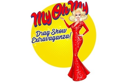 MyOhMy A Drag Show Extravaganza! Through September 5, 2021
