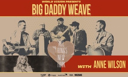 Big Daddy Weave - All Things New Tour with Anne Wilson on October 22 at 7 p.m.
