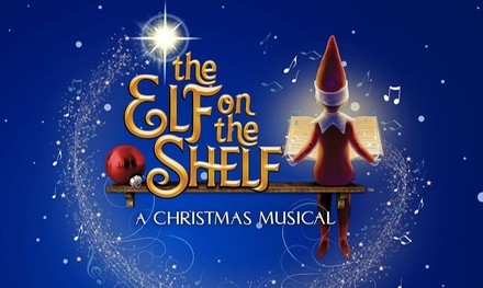 The Elf on the Shelf: A Christmas Musical (Touring) on December 1 at 6 p.m.