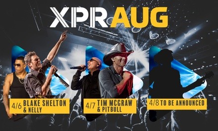 XPR Augusta with Blake Shelton and Nelly on April 6 or Tim McGraw and Pitbull on April 7