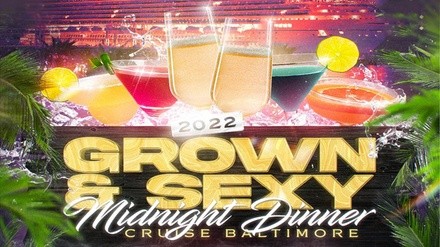 2022 Grown and Sexy Dinner Cruise Baltimore - Saturday, Mar 26, 2022 / 11:30pm (Sailing at Midnight)