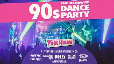 Fool House - The Ultimate 90's Dance Party - Friday, May 13, 2022 / 9:00pm