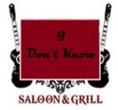 I Don't Know Saloon & Grill