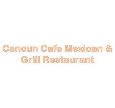 Cancun Cafe Mexican & Grill Restaurant