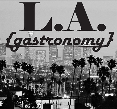 L.A. Gastronomy