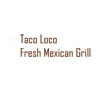 Taco Loco Fresh Mexican Grill