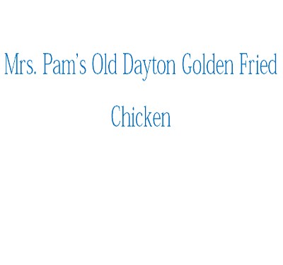 Mrs. Pams Old Dayton Golden Fried Chicken