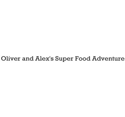 Oliver and Alexs Super Food Adventure